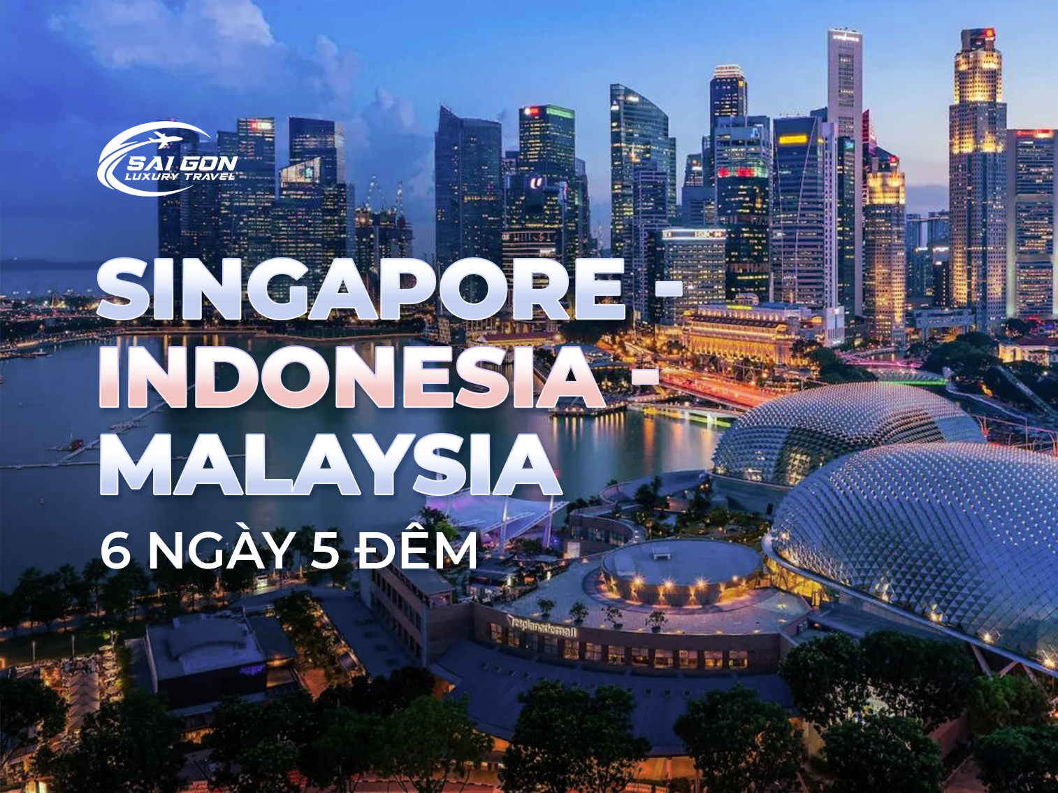 SINGAPORE - INDONESIA - MALAYSIA 6 NGÀY 5 ĐÊM